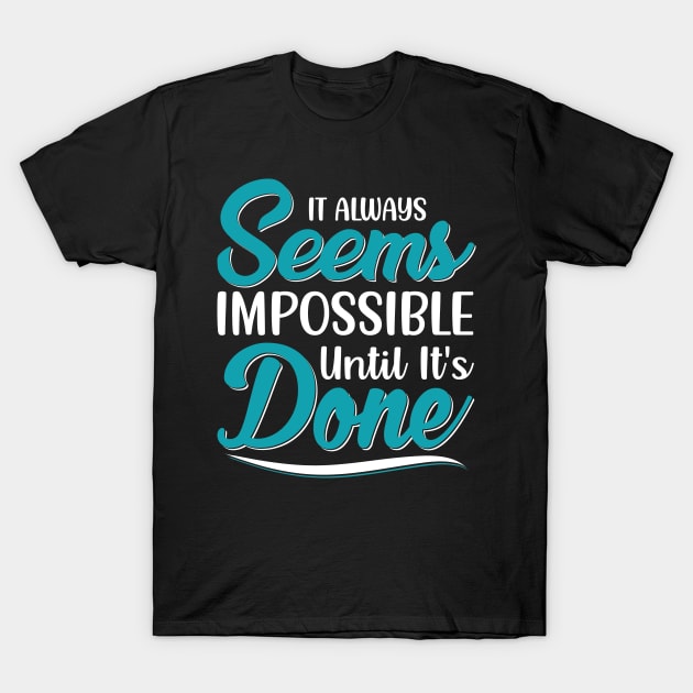 It always seems impossible until it's done T-Shirt by Cuteepi